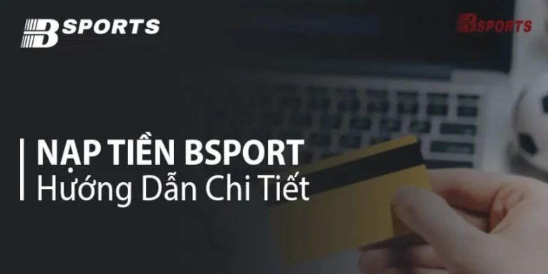 Hướng dẫn nạp tiền Bsport