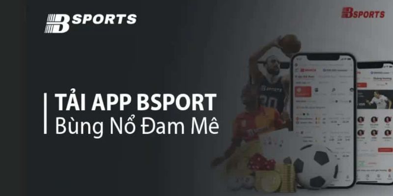 Ưu điểm tải app Bsport